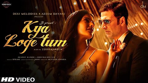 Kya Loge Tum | Akshay Kumar | Amyra Dastur | B Praak | Jaani | Arvindr Khaira | Zohrajabeen