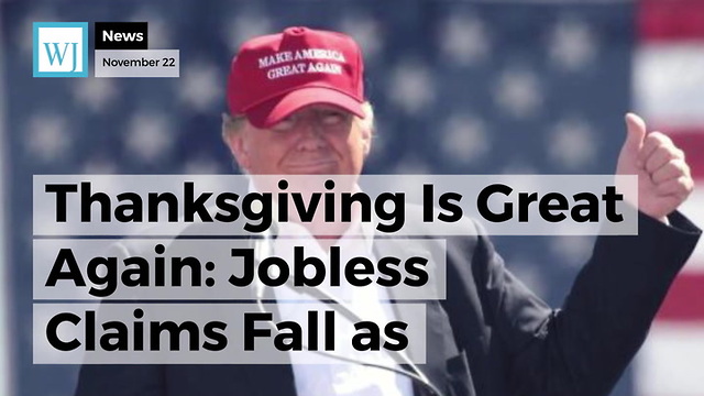 Thanksgiving Is Great Again: Jobless Claims Fall as Historic Run Continues