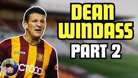 Dean Windass | Part 2 - Dirtiest Players! Transfers, World-Class Players & Sky Exit