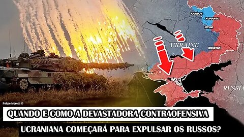 Quando E Como A Devastadora Contraofensiva Ucraniana Começará Para Expulsar Os Russos?