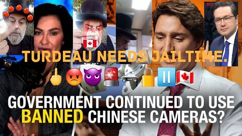 Trudeau Government Still Using Banned CCP Cameras. 🖕😡👿🚨🚓🔒⏸🇨🇦
