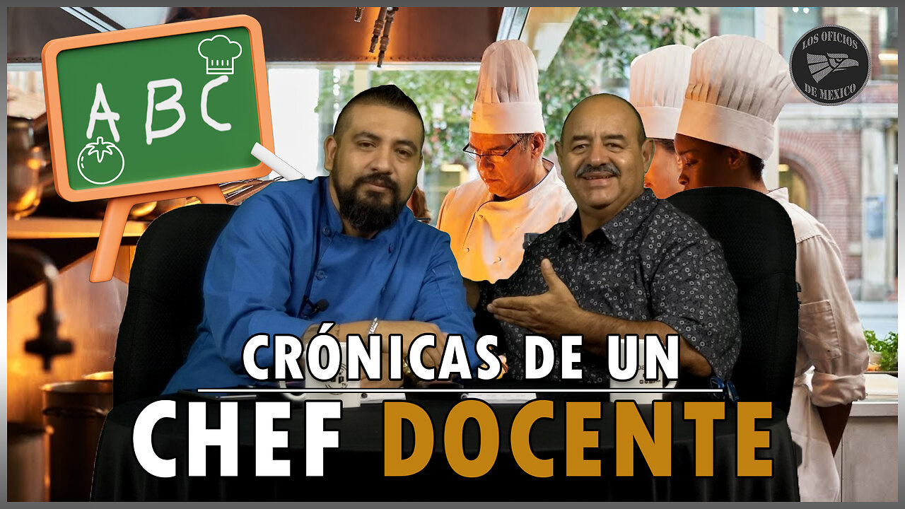 Crónicas de un chef docente | Oficios de México 💼