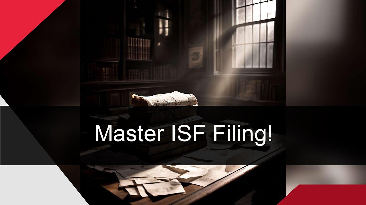 Mastering ISF Filing: Essential Tips for a Smooth Import Process