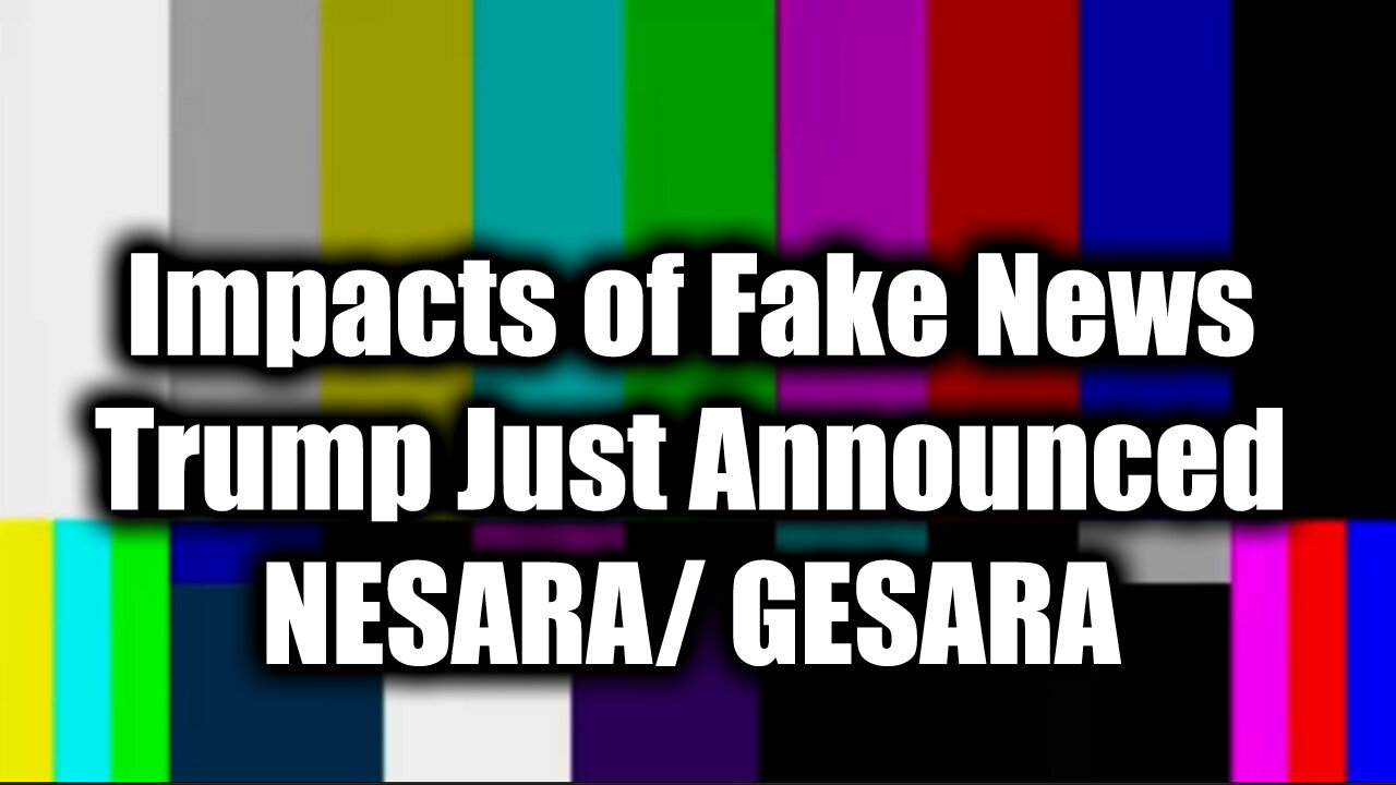 Impacts of Fake News - Trump Just Announced NESARA/ GESARA