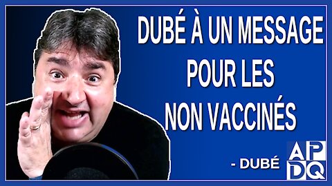 Dubé à un message pour les non vaccinés.