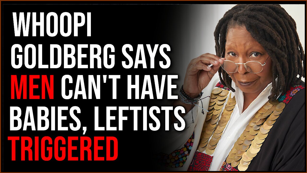 Whoopi Goldberg Says Men CAN'T Give Birth, Leftists Are Triggered