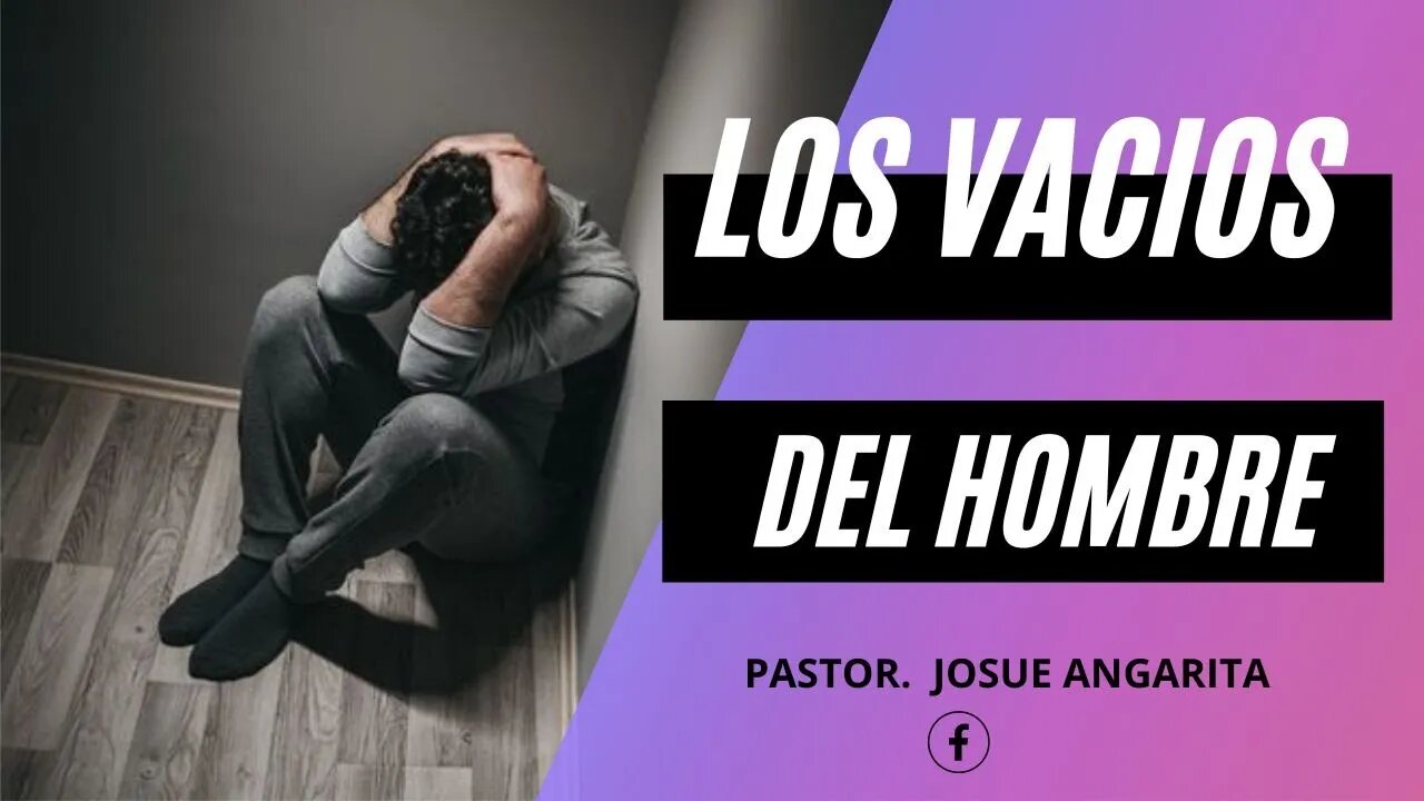 Mensaje: LOS VACIOS DEL HOMBRE / Ps. Josue Angarita