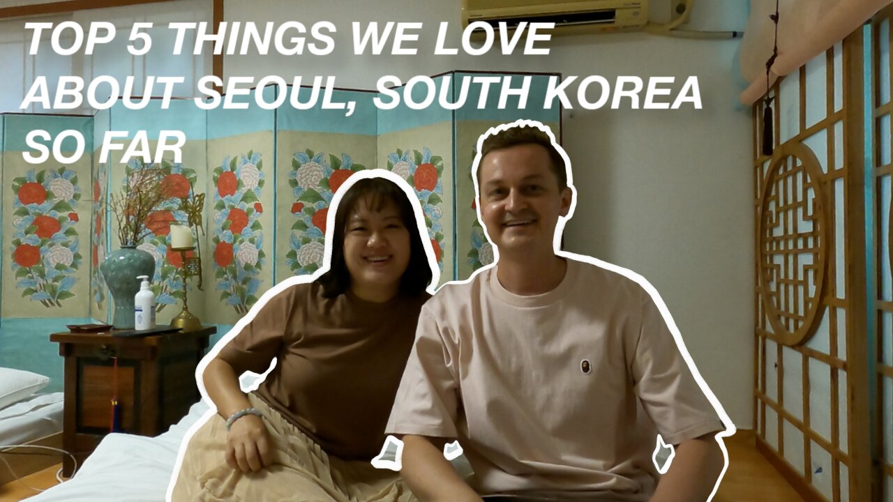 Top 5 Things We Love About Seoul, South Korea So Far