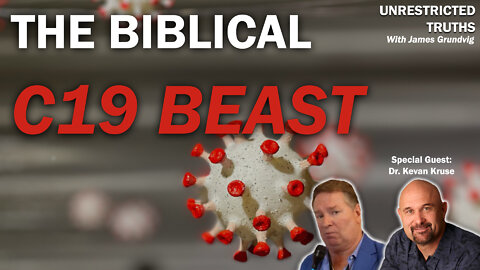 The Biblical C19 Beast with Dr. Kevan Kruse | Unrestricted Truths Ep. 99