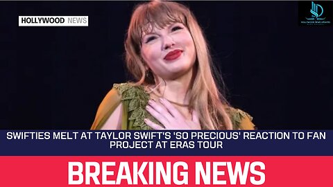 Swifties Melt at Taylor Swift's 'So Precious' Reaction to Fan Project at Eras Tour