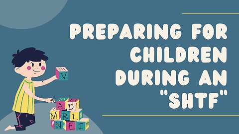 Preparing for children during an SHTF