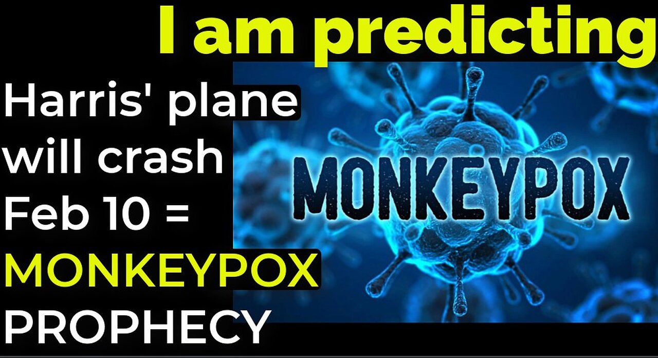 I am predicting: Harris' plane will crash on Feb 10 = MONKEYPOX PROPHECY