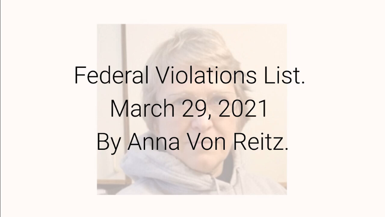 Federal Violations List March 29, 2021 By Anna Von Reitz