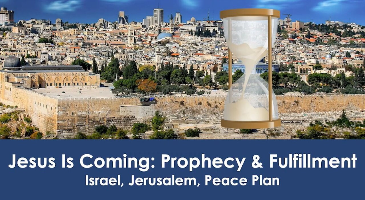 Jesus is coming: Prophecy & Fulfillment - Israel, Jerusalem, Peace Plan