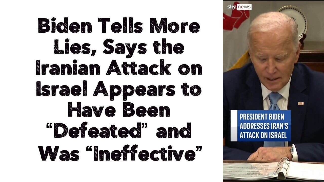 Biden Tells More Lies, Says the Iranian Attack on Israel Appears to Have Been “Defeated”