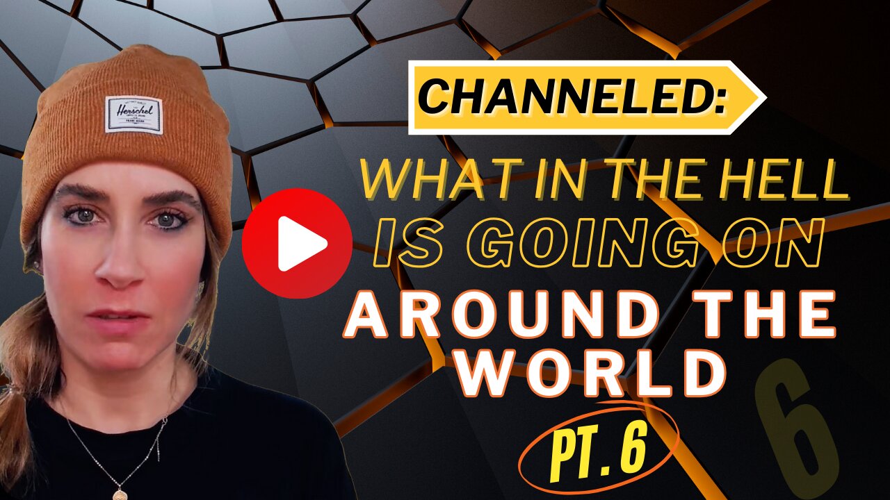 Channeled; What in the Hell Is Going On Around The World Part 6