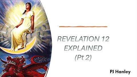 Revelation 12 Explained Pt 2 - PJ Hanley - June 16th, 2024