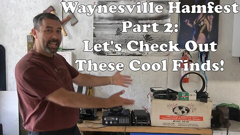 Waynesville Ham Fest Part 2: Let's Check Out All The Cool Stuff I Bought.