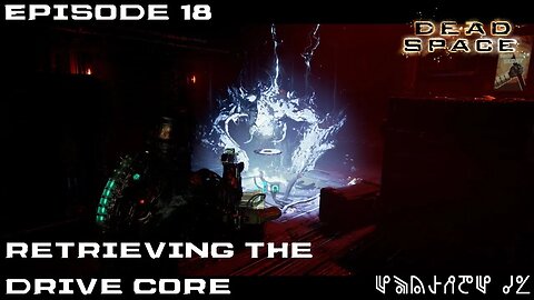 Dead Space 2023 Let's Play - Chapter 9 - Retrieving the Drive Core - EP18
