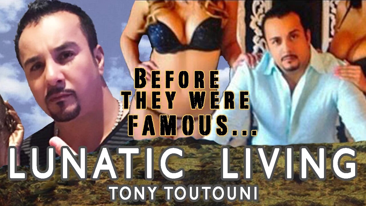 LUNATIC LIVING TONY TOUTOUNI | Before They Were Famous