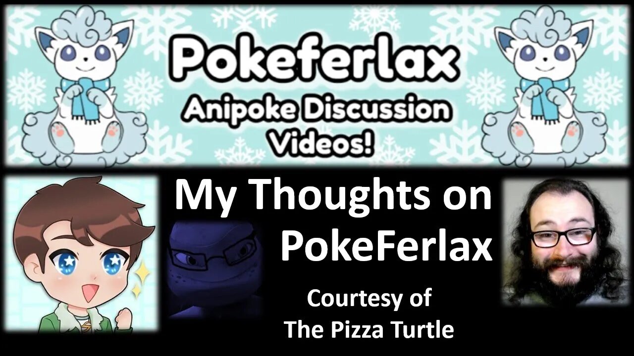 My Thoughts on PokeFerlax (Courtesy of The Pizza Turtle)