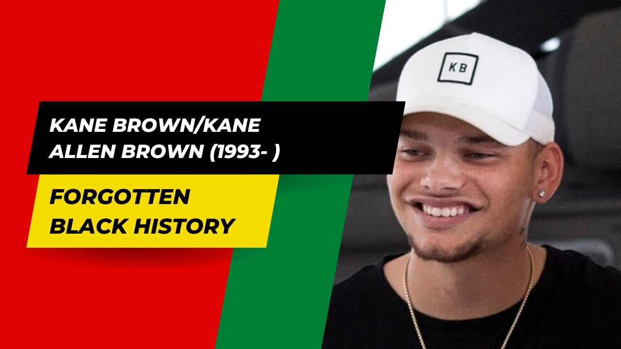 KANE BROWN/KANE ALLEN BROWN (1993- )