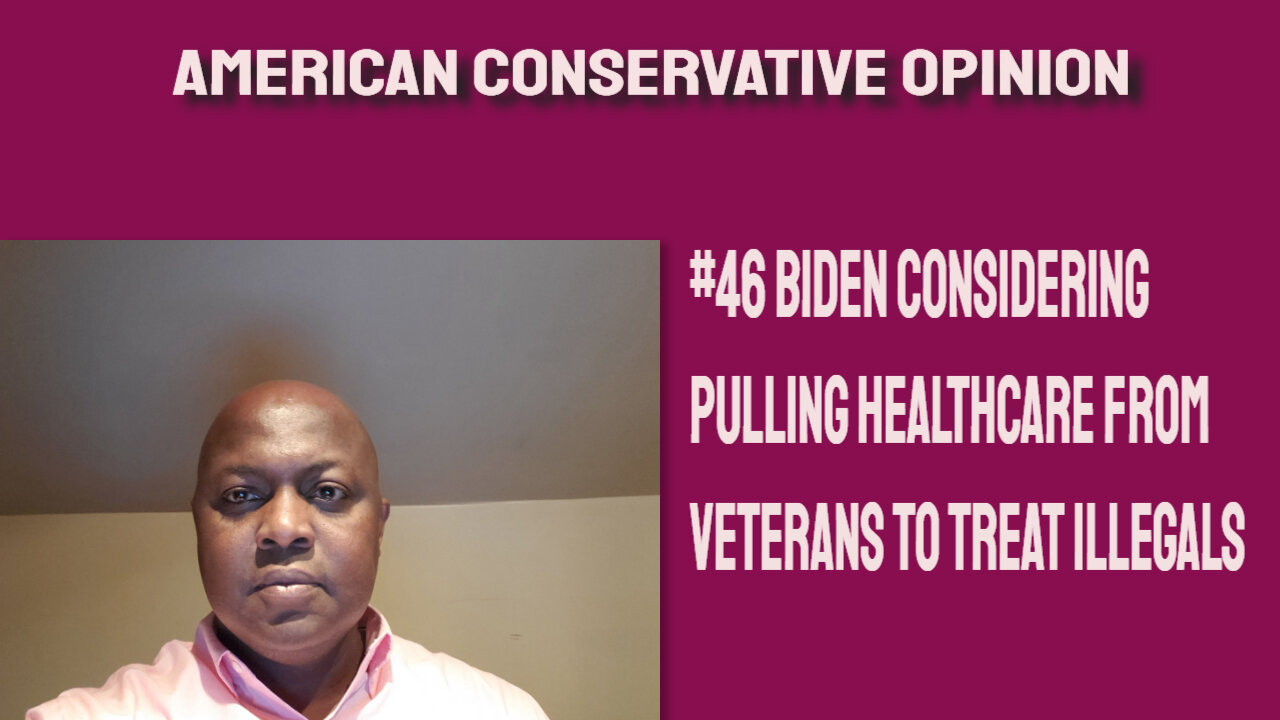 #46 Joe Biden considering moving healthcare from veterans to care for illegals