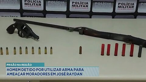 Prisão na Região: Homem Detido por Utilizar Armas para Ameaçar Moradores em José Raydan.