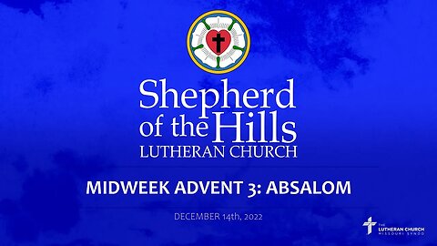 2022-12-14: MIDWEEK ADVENT 3 - ABSALOM