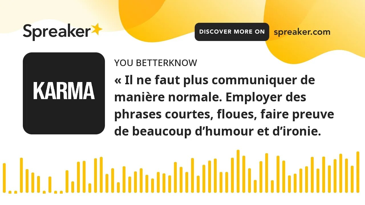 « Il ne faut plus communiquer de manière normale. Employer des phrases courtes, floues, faire preuve