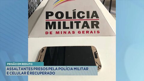 Prisão em Reduto: Assaltantes Presos pela Polícia Militar e Celular é recuperado.