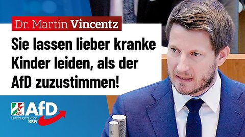 Sie lassen lieber kranke Kinder leiden, als der AfD zuzustimmen!Dr. Martin Vincentz (AfD)🙈