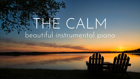 The Calm (Beautiful, Relaxing Instrumental Piano)