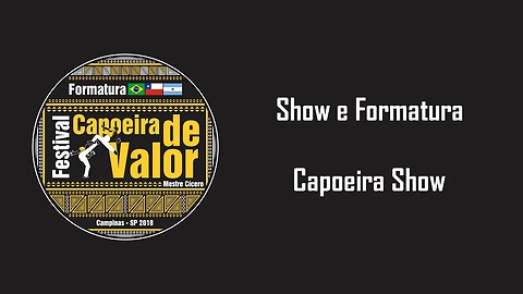 Show e Formatura Festival Capoeira de Valor 2018 Parte 6: Capoeira Show