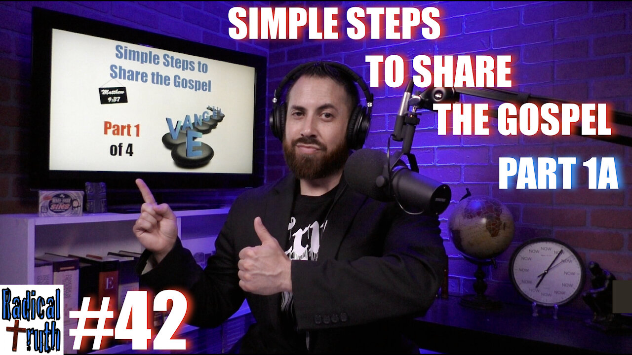 Radical Truth #42 - Simple Steps to Share the Gospel - Part 1A