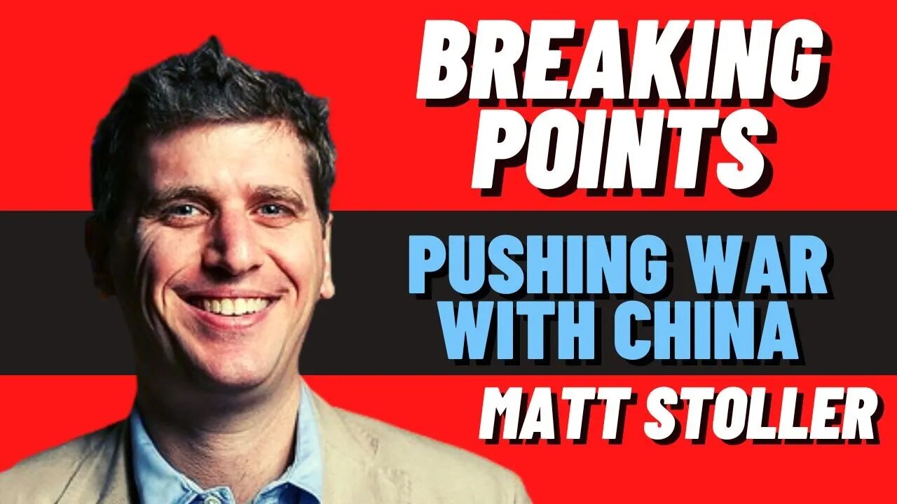 Breaking Point's Matt Stoller is PUSHING WAR with CHINA