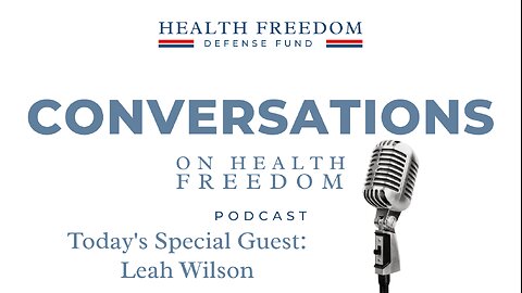 Conversations on Health Freedom with Leah Wilson