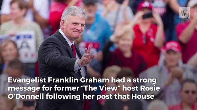 ‘Clean Up Your Mouth’: Franklin Graham Just Set Rosie O’Donnell Straight Once and for All