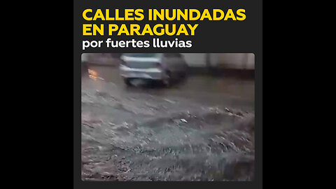 Inundaciones en calles de Paraguay debido a fuertes precipitaciones