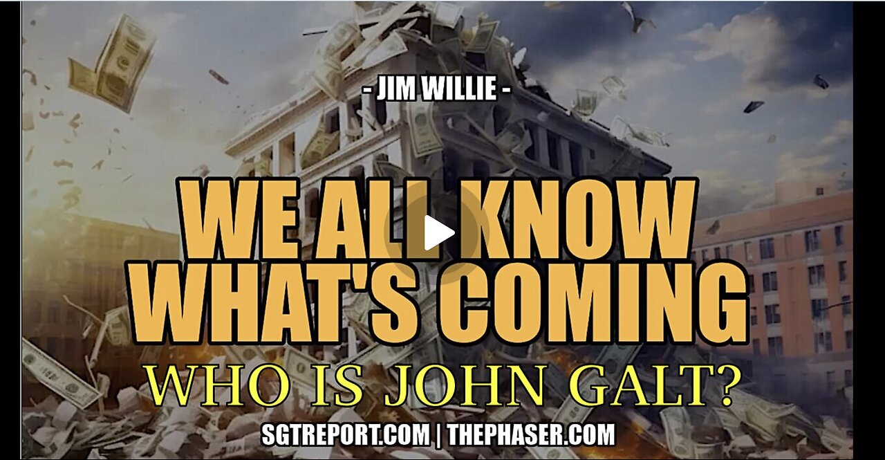 SGT REPORT W/ Jim Willie-WE ALL KNOW WHAT'S COMING, AND IT'S INCREDIBLY UGLY. JGANON, SGANON