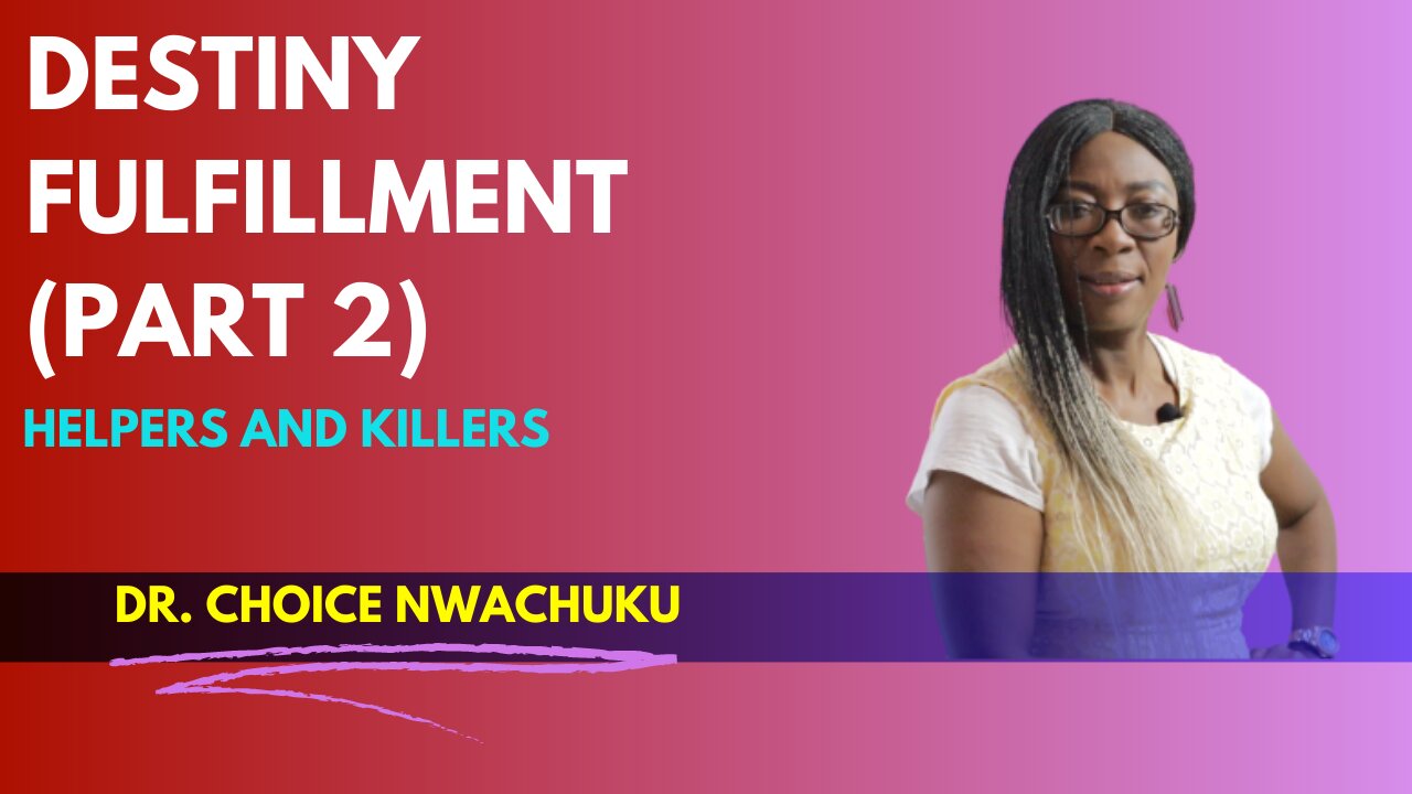 Destiny Fulfillment (Part 2) - Helpers and Killers | Dr. Choice Nwachuku