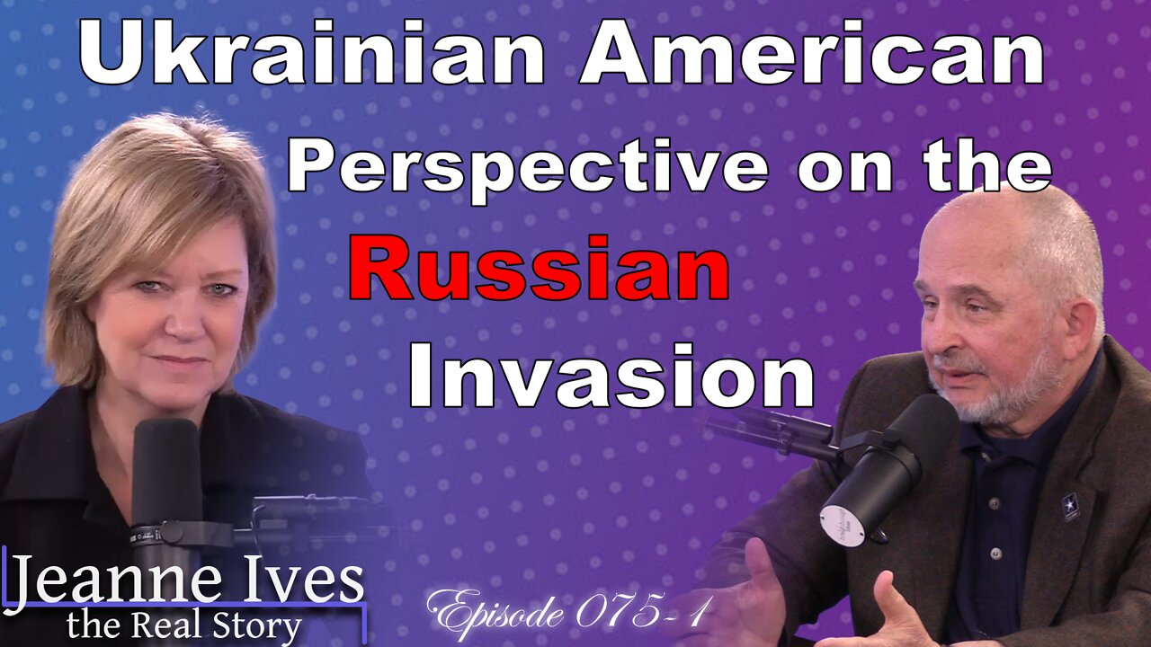 Ukrainian American Perspective on the Russian Invasion (part 1) - Episode 075