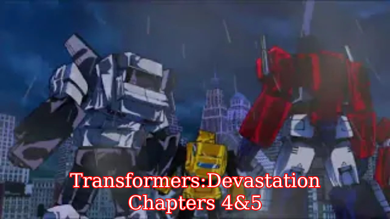 Transformers: Devastation - Chapters 4 & 5