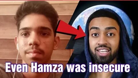 Hamza was insecure too