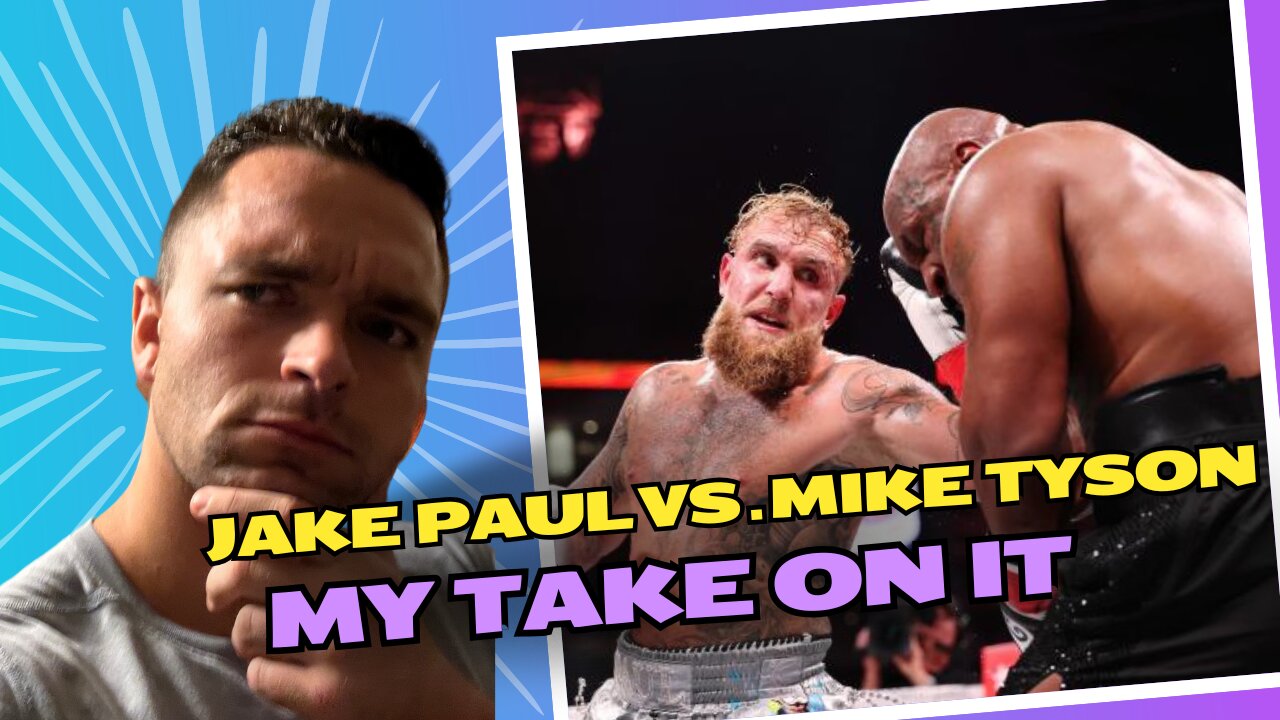 Jake Paul Vs. Mike Tyson: My Take On It