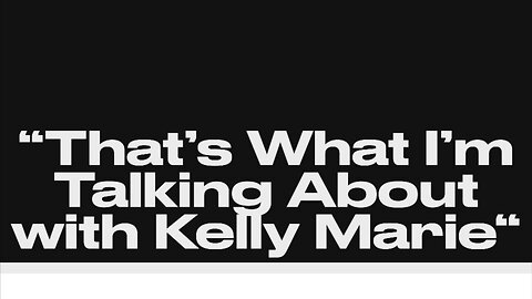 That’s What I’m Talking About with Kelly Marie