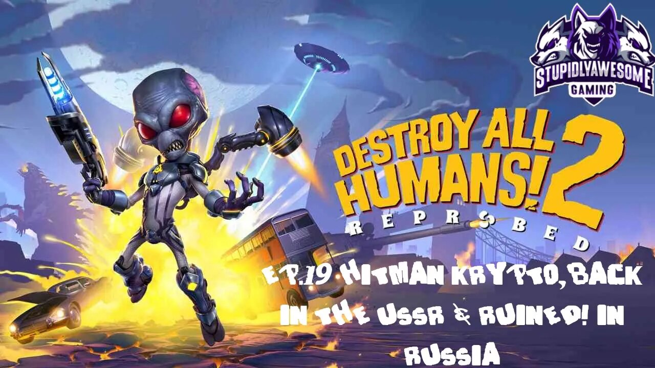 Destroy All Humans Ep 19 Hitman Crypto, Back in The USSR & Ruined in Russia