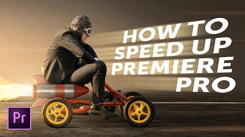 How to Speed Up Premiere Pro