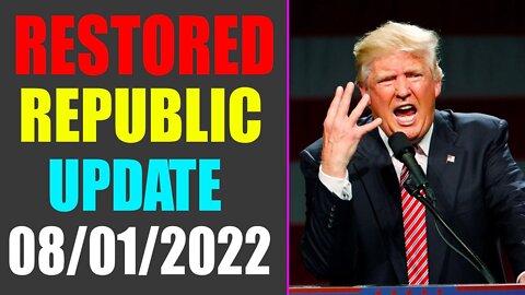 RESTORED REPUBLIC VIA A GCR UPDATE AS OF AUG 01, 2022 - TRUMP NEWS