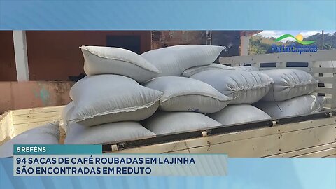 6 Reféns: 94 Sacas de Café Roubadas em Lajinha são Encontradas em Reduto.